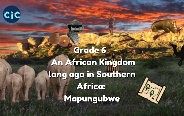 Grade 6: History: Term 1: An African Kingdom long ago in Southern Africa: Mapungubwe/