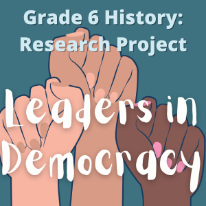 Grade 6: History: Research Project: Leaders in Building Democracy