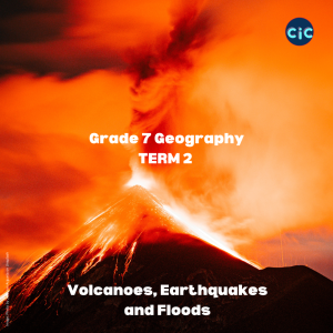 Grade 7: Geography: Term 2: Volcanoes, Earthquakes and Floods