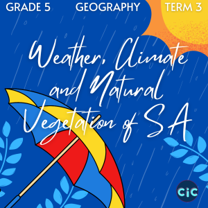Grade 5: Geog: Term 3: Weather, Climate and Natural Vegetation of South Africa