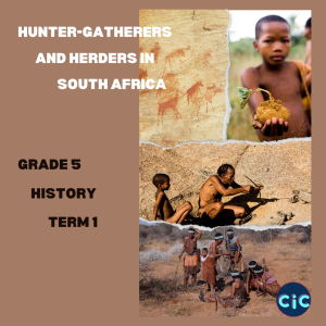 Grade 5: History: Term 1: The Hunter-Gatherers and Herders in South Africa